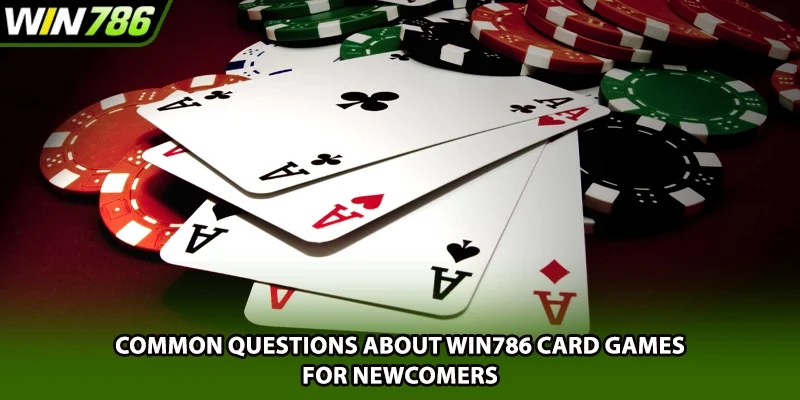 Common questions about Win786 card games for newcomers