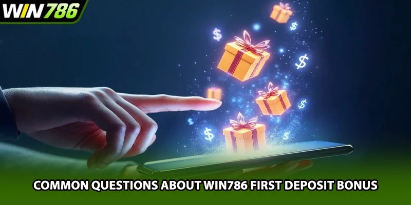 Common questions about Win786 first deposit bonus