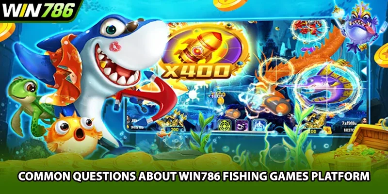 Common questions about Win786 fishing games platform