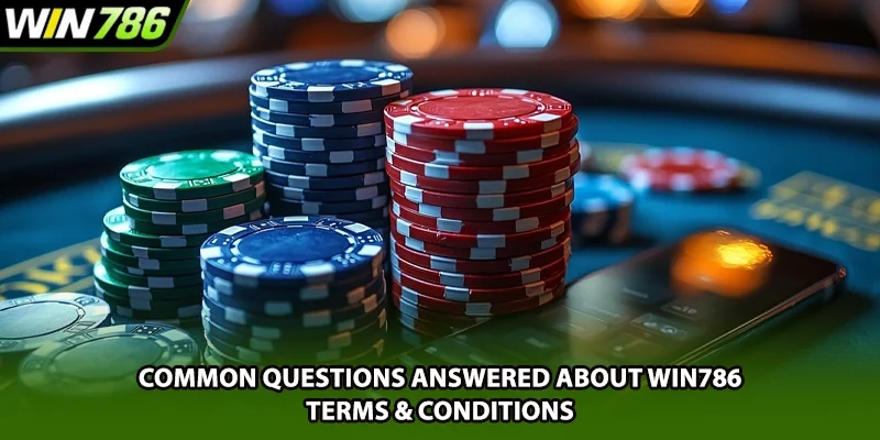 Common questions answered about Win786 terms & conditions