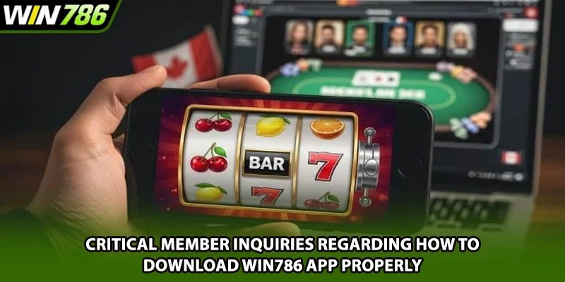 Critical member inquiries regarding how to download Win786 app properly
