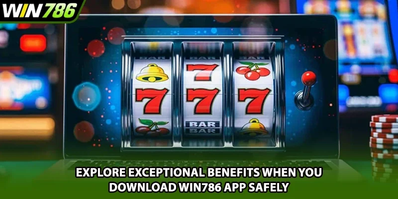 Explore exceptional benefits when you download Win786 app safely