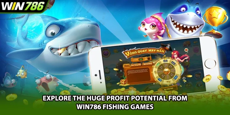 Explore the huge profit potential from Win786 fishing games