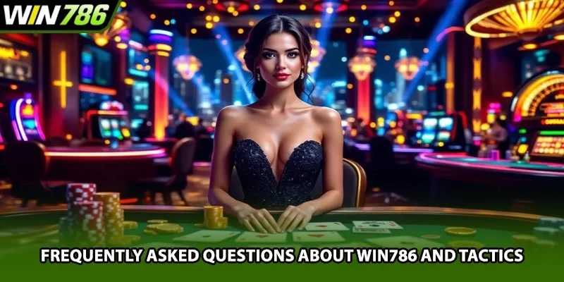 Frequently asked questions about Win786 and tactics
