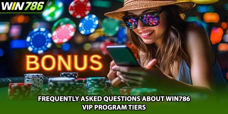 Frequently asked questions about Win786 vip program tiers
