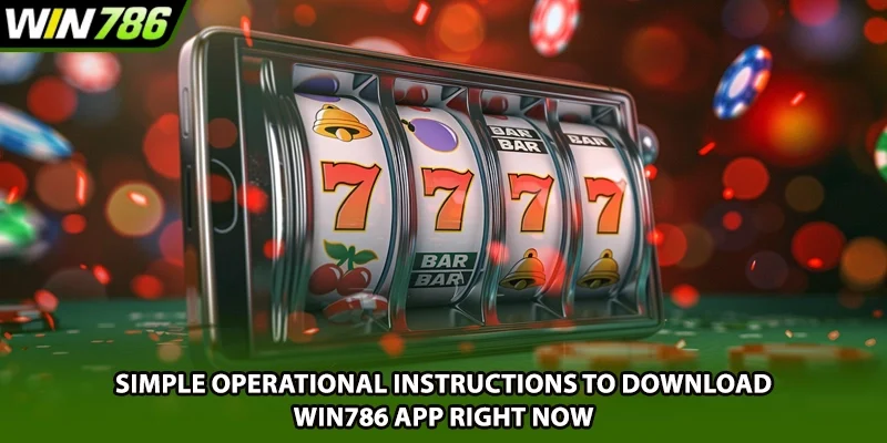 Simple operational instructions to download Win786 app right now