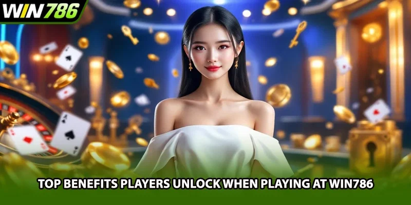 Top benefits players unlock when playing at Win786
