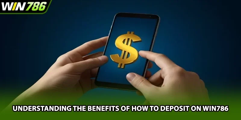 Understanding the benefits of how to deposit on Win786
